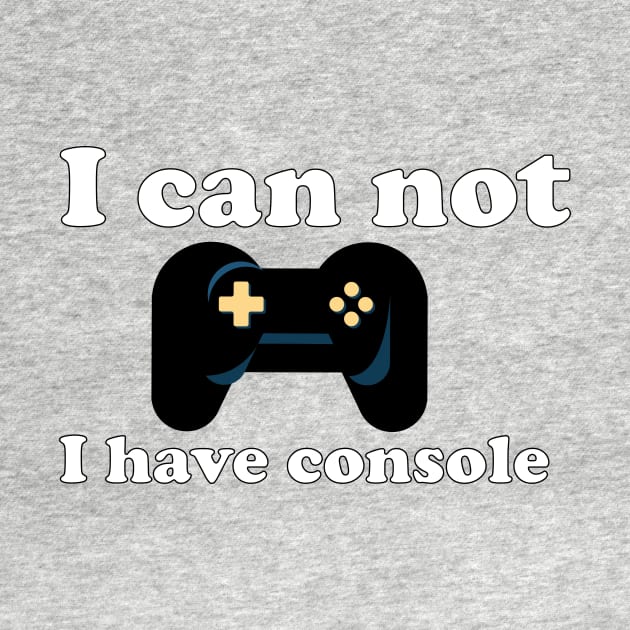 Gamer I can not I have console by Look11301